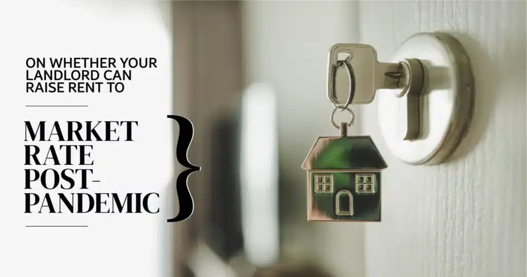 On whether your landlord can raise rent to market rate post-pandemic.